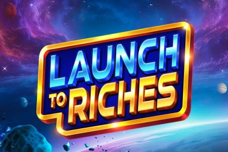 Launch to Riches Launch to Riches